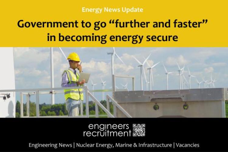 Government to go "further and faster" in becoming energy secure